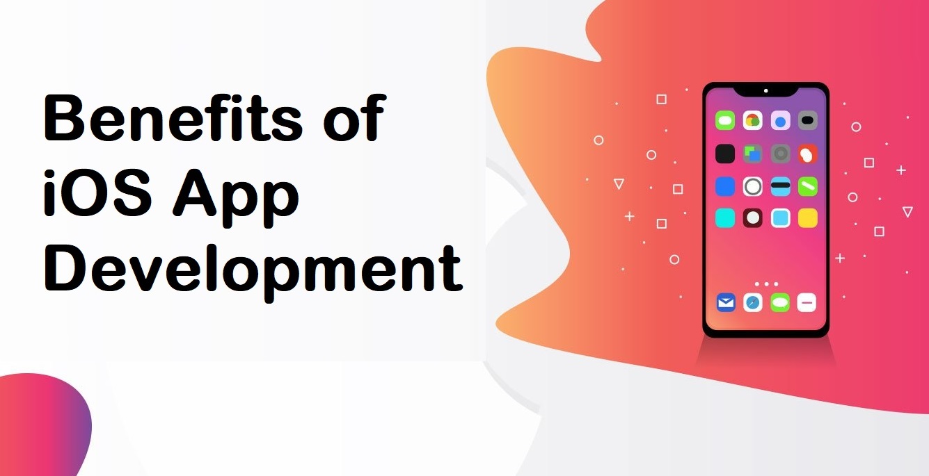 Benefits of iOS App Development