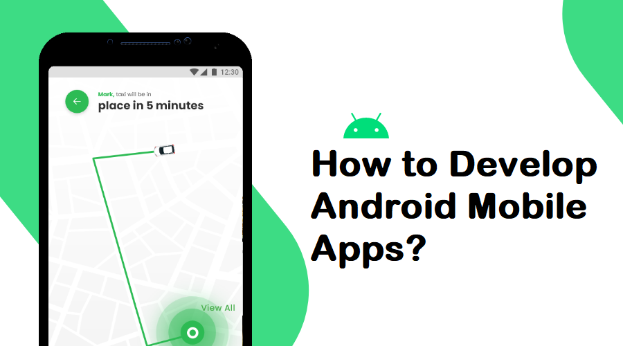How to Develop Android Mobile Apps,