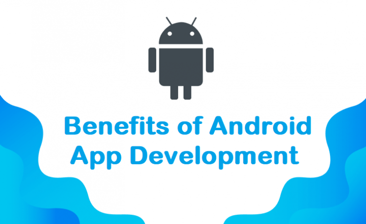 Benefits of Android App Development